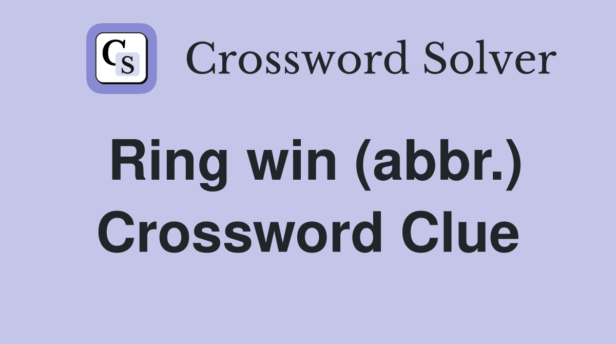 Ring win (abbr.) Crossword Clue