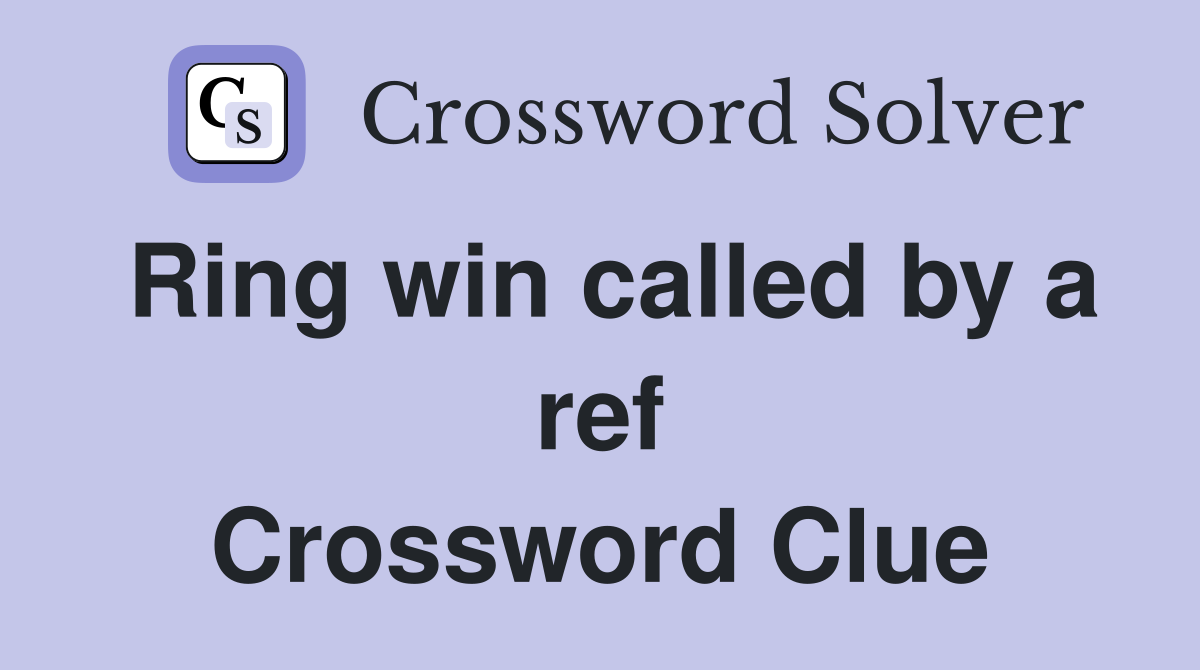 Ring win called by a ref Crossword Clue