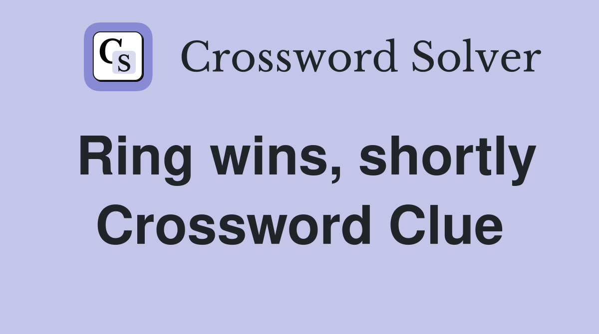 Ring wins, shortly Crossword Clue