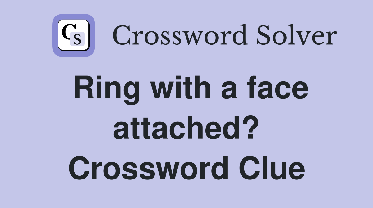 Ring with a face attached? Crossword Clue