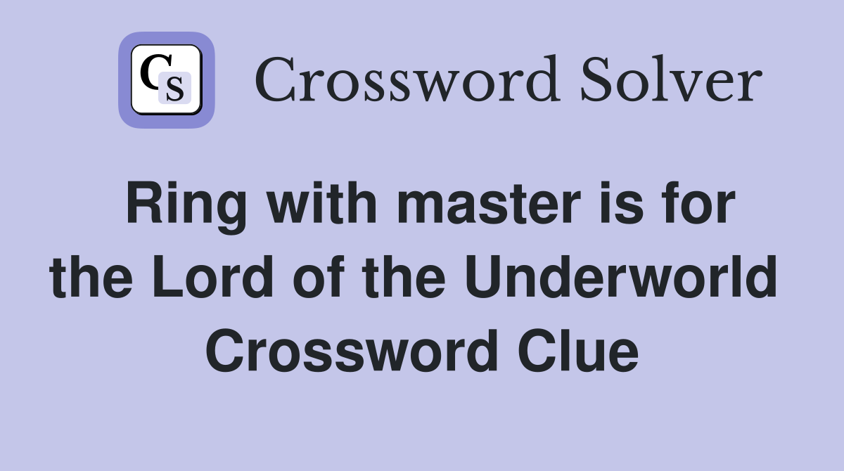 Ring with master is for the Lord of the Underworld  Crossword Clue