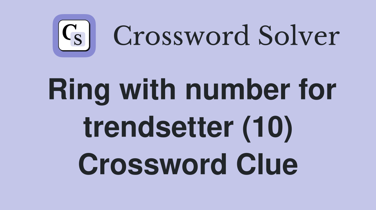 Ring with number for trendsetter (10) Crossword Clue