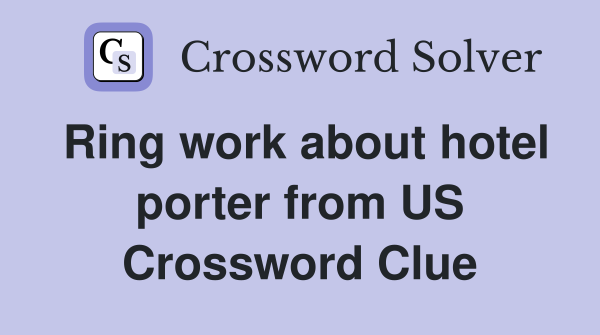 Ring work about hotel porter from US Crossword Clue