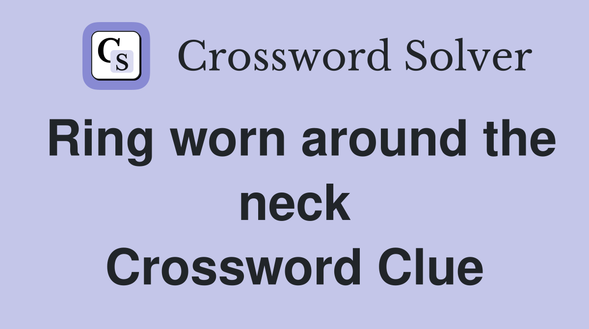 Ring worn around the neck Crossword Clue