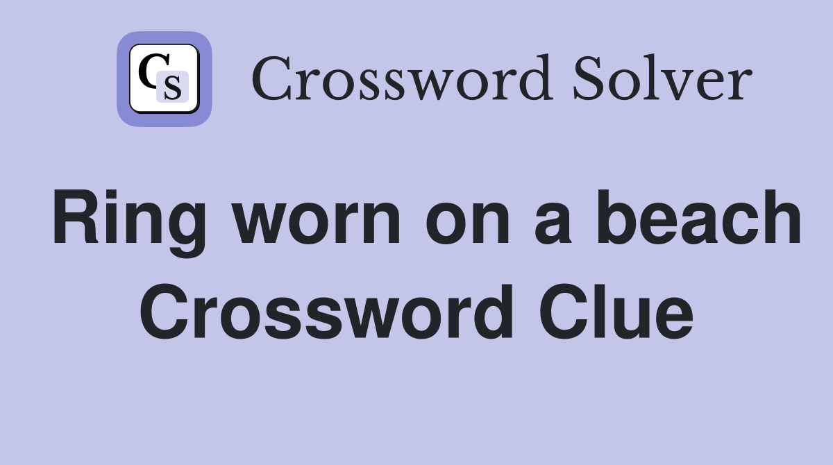 Ring worn on a beach Crossword Clue