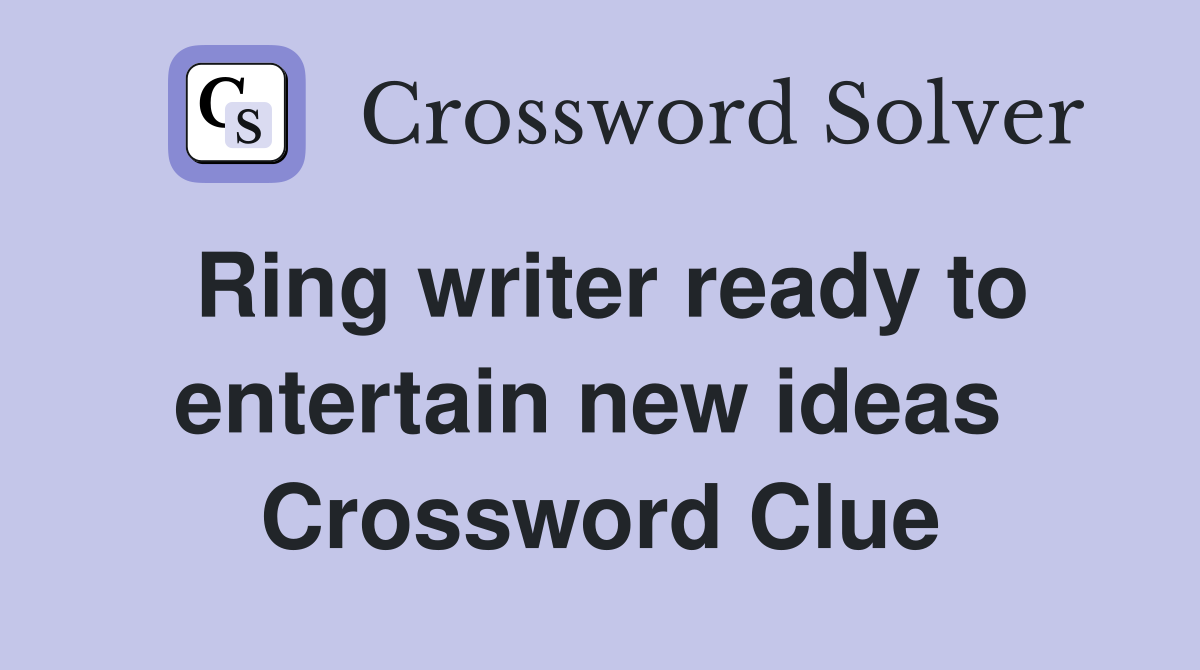 Ring writer ready to entertain new ideas  Crossword Clue