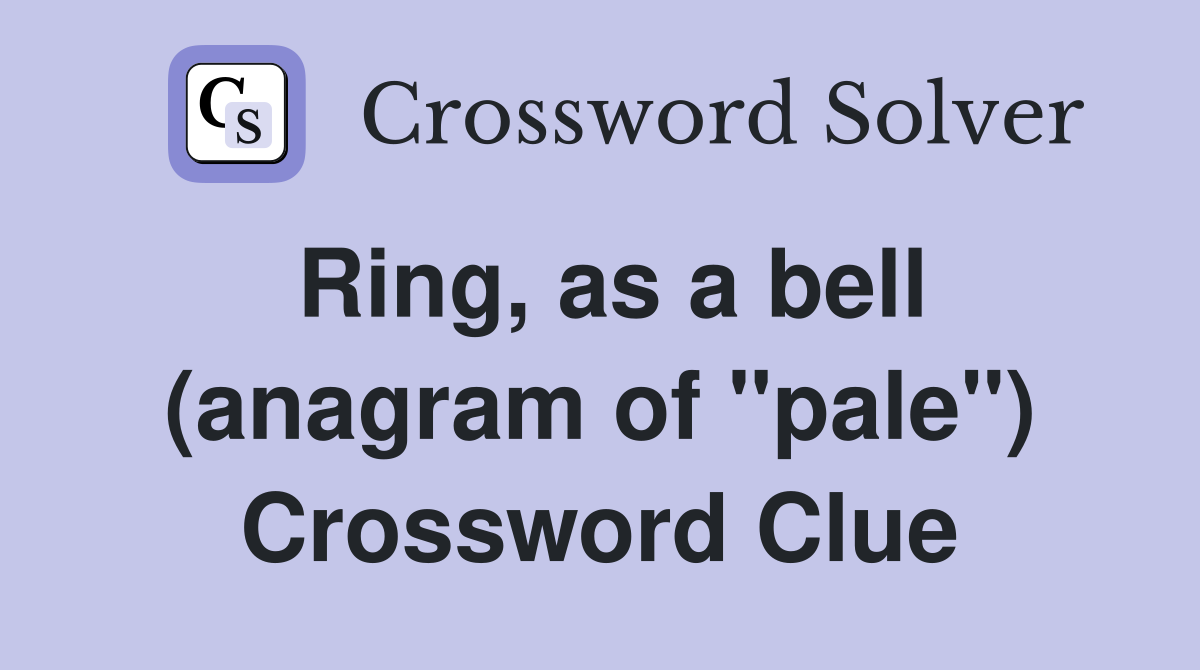 Ring, as a bell (anagram of "pale") Crossword Clue