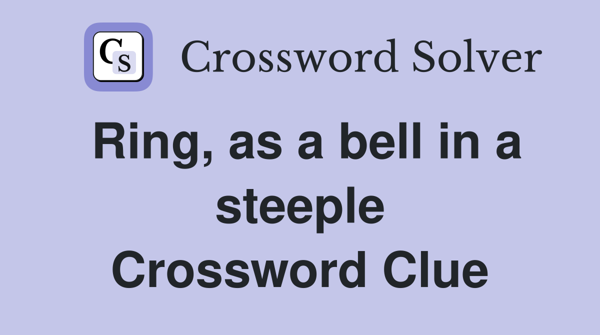Ring, as a bell in a steeple Crossword Clue