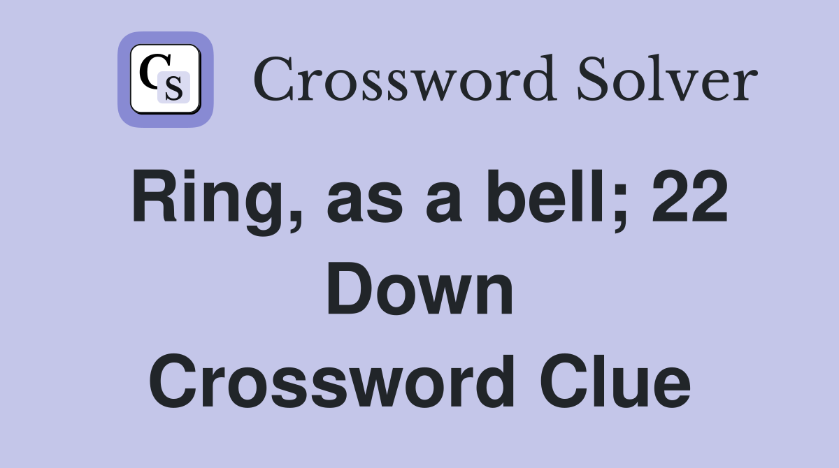 Ring, as a bell; 22 Down Crossword Clue