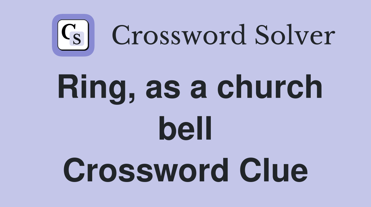 Ring, as a church bell Crossword Clue