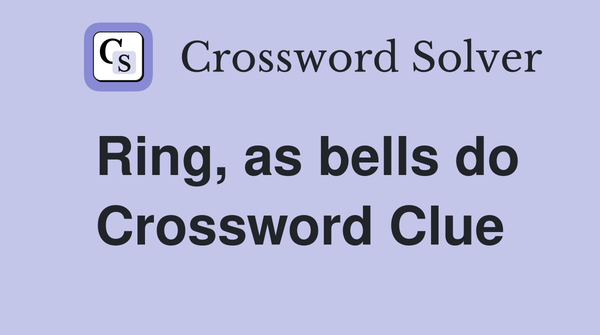 Ring, as bells do Crossword Clue