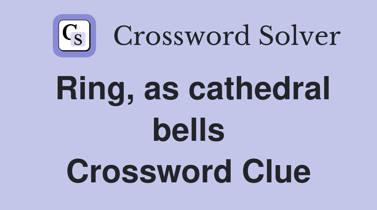Ring, as cathedral bells Crossword Clue