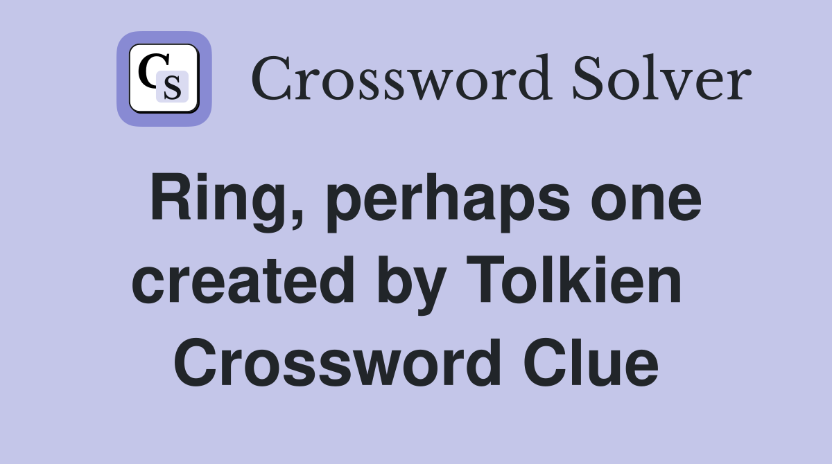 Ring, perhaps one created by Tolkien  Crossword Clue