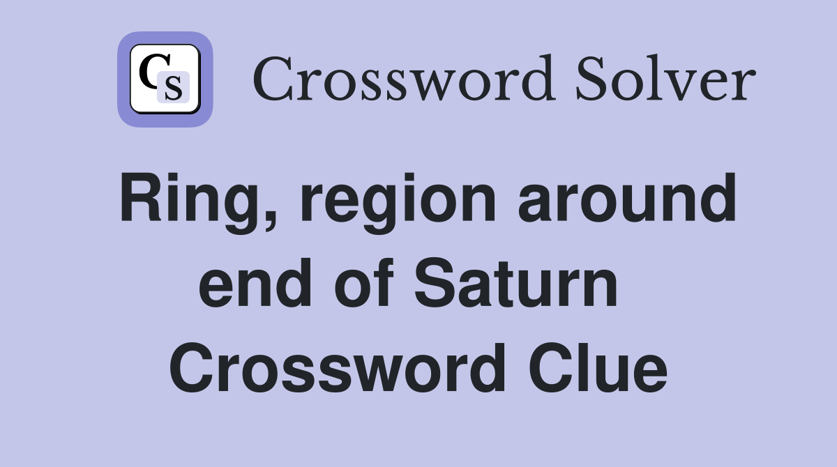 Ring, region around end of Saturn  Crossword Clue