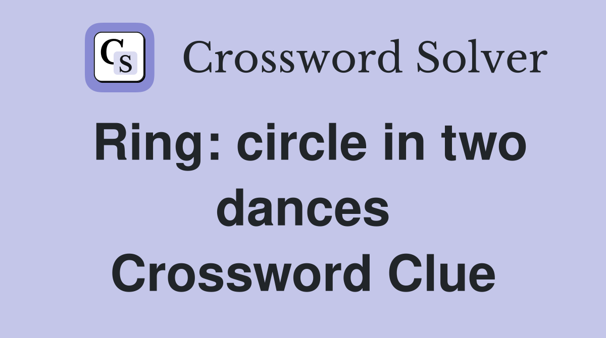 Ring: circle in two dances Crossword Clue