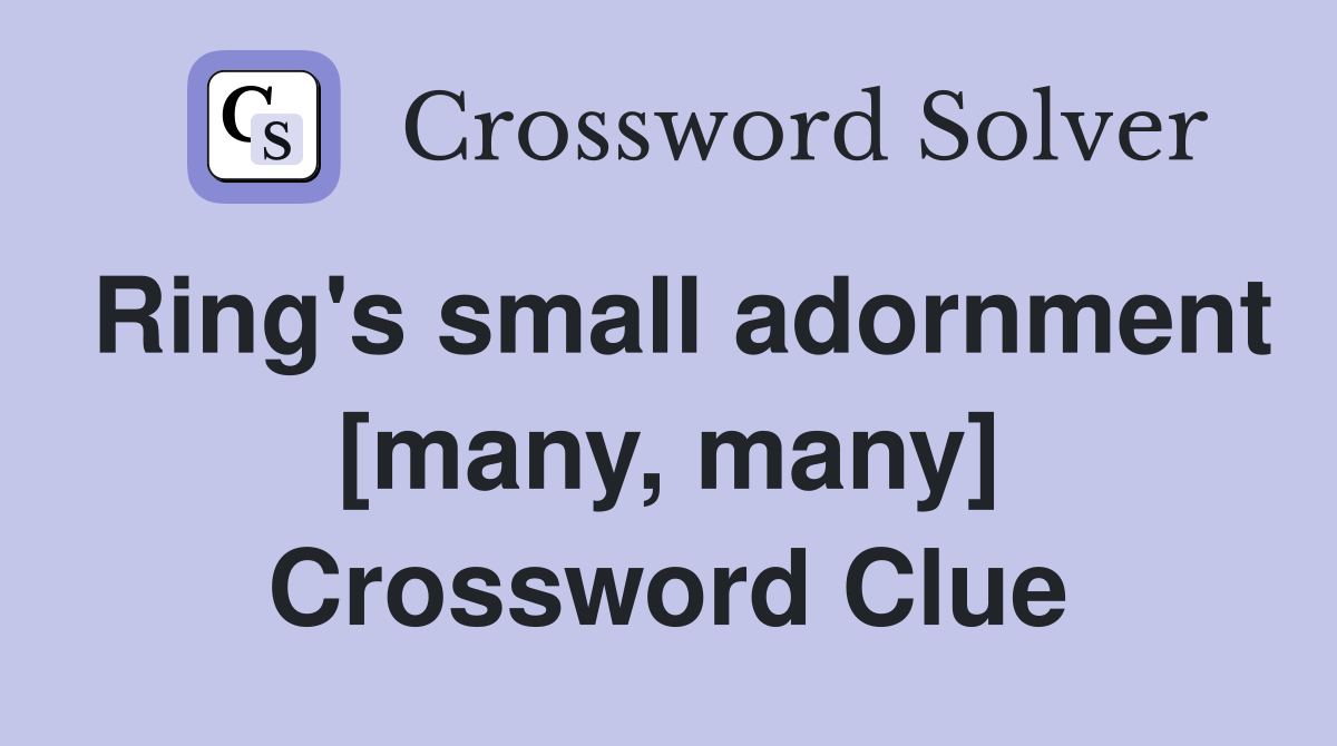 Ring's small adornment [many, many] Crossword Clue