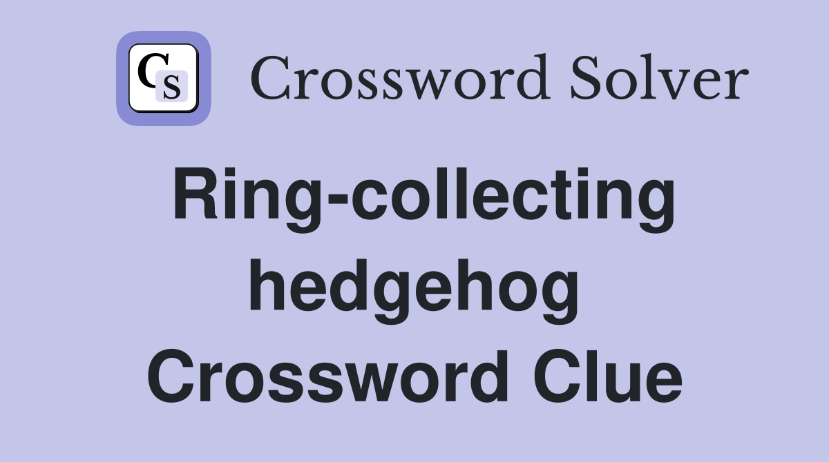 Ring-collecting hedgehog Crossword Clue
