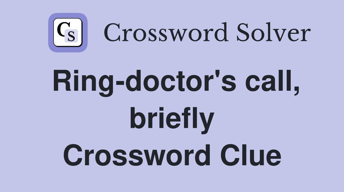 Ring-doctor's call, briefly Crossword Clue