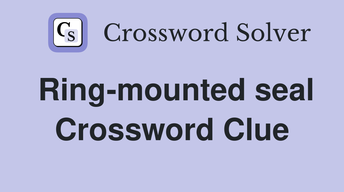 Ring-mounted seal Crossword Clue