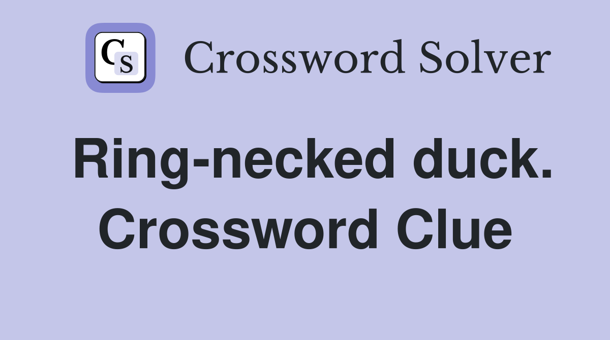 Ring-necked duck. Crossword Clue