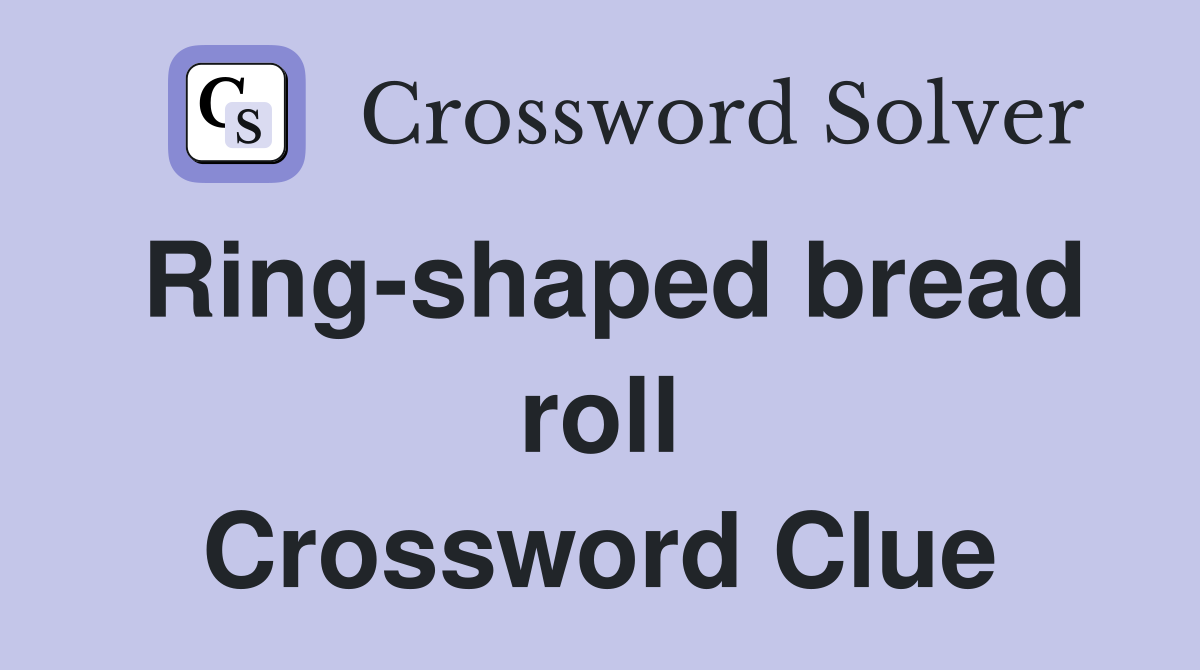 Ring-shaped bread roll Crossword Clue