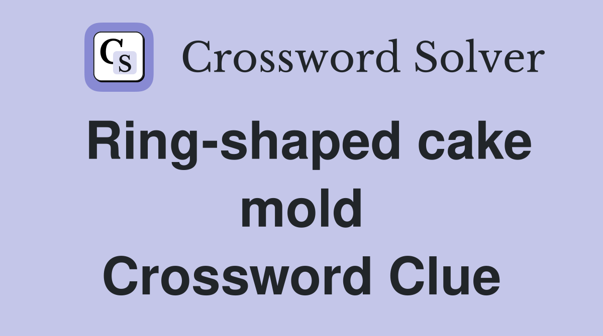 Ring-shaped cake mold Crossword Clue