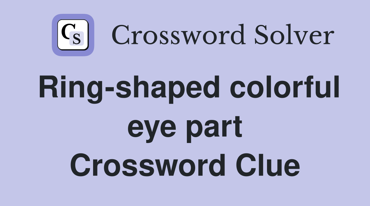 Ring-shaped colorful eye part Crossword Clue