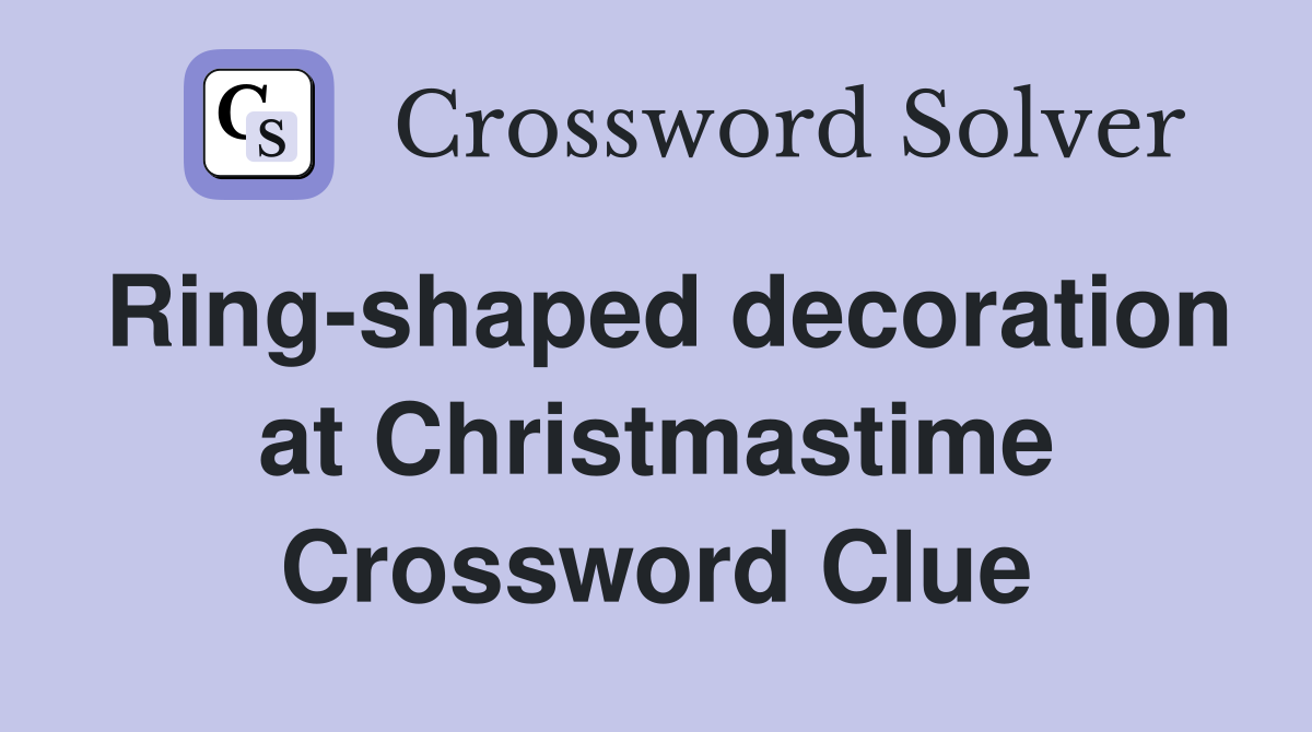 Ring-shaped decoration at Christmastime Crossword Clue