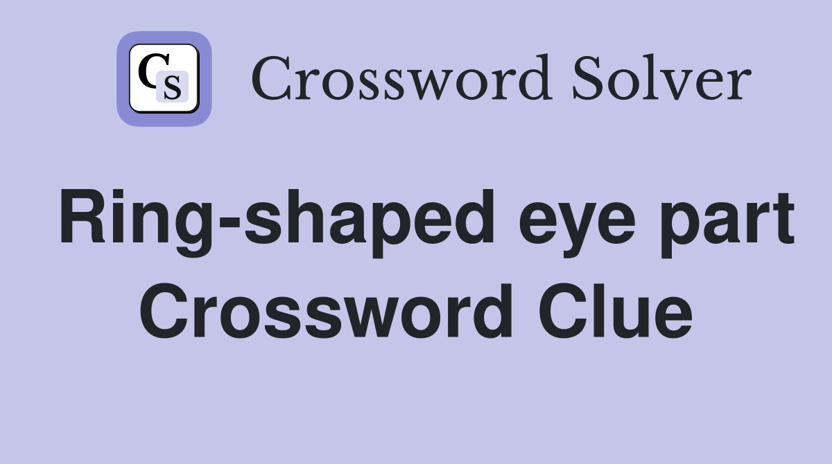 Ring-shaped eye part Crossword Clue