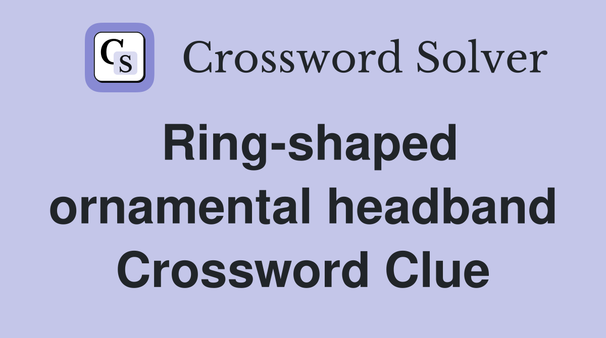 Ring-shaped ornamental headband Crossword Clue