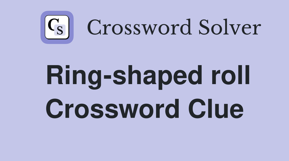 Ring-shaped roll Crossword Clue