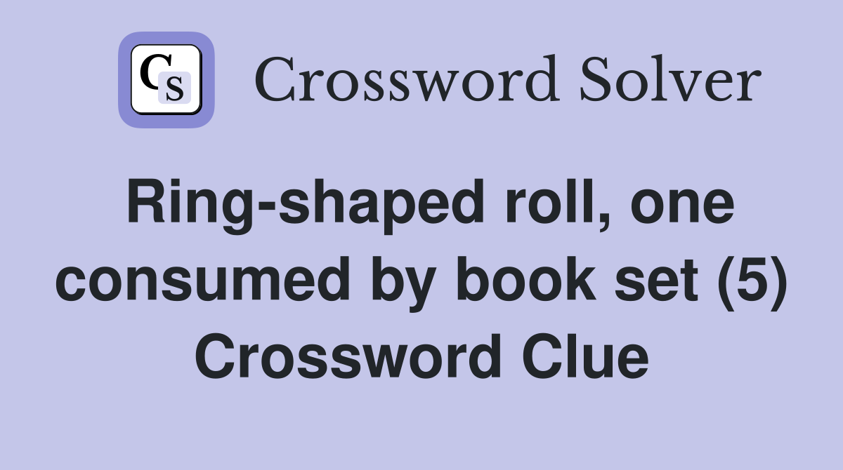 Ring-shaped roll, one consumed by book set (5) Crossword Clue