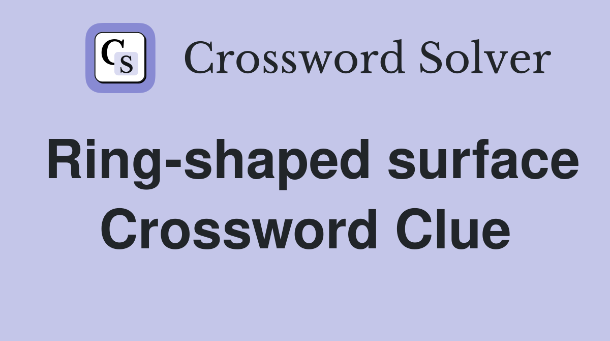 Ring-shaped surface Crossword Clue
