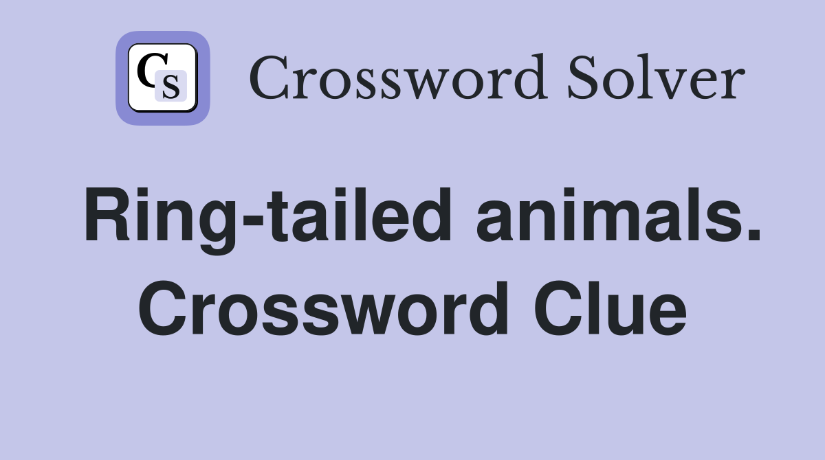 Ring-tailed animals. Crossword Clue