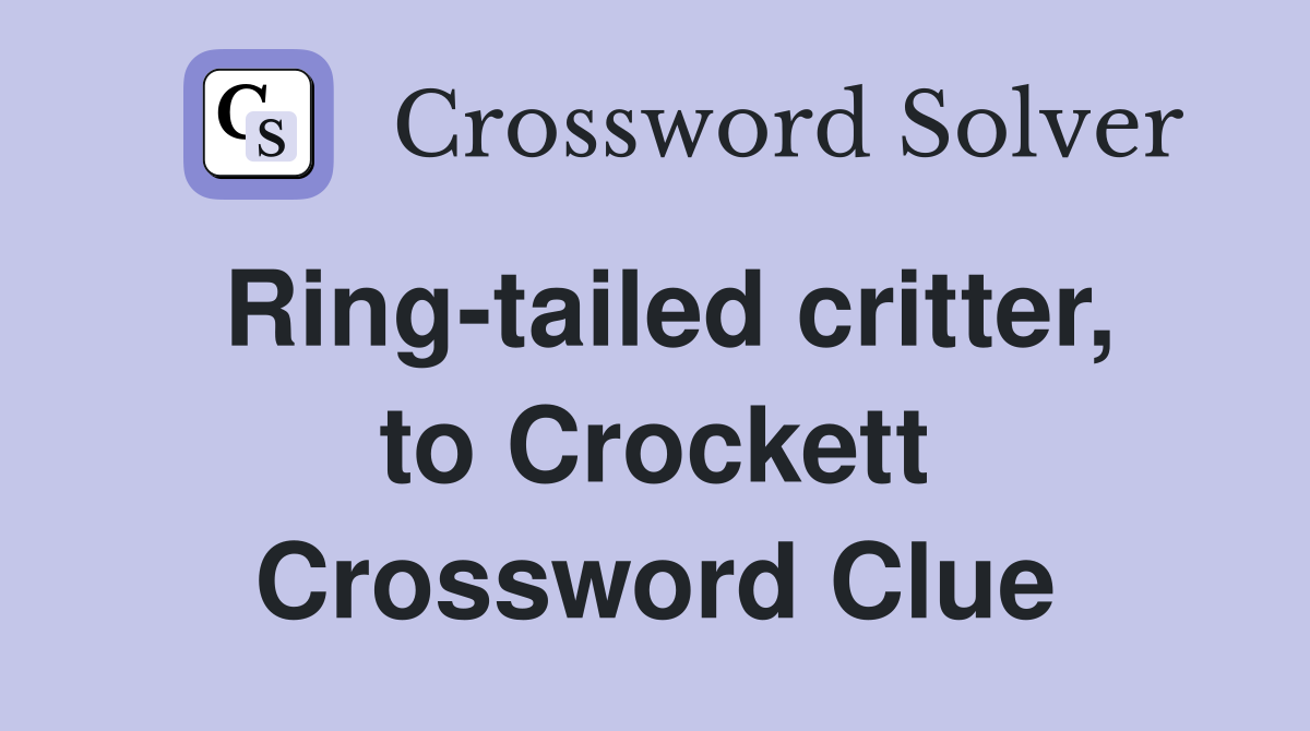 Ring-tailed critter, to Crockett Crossword Clue