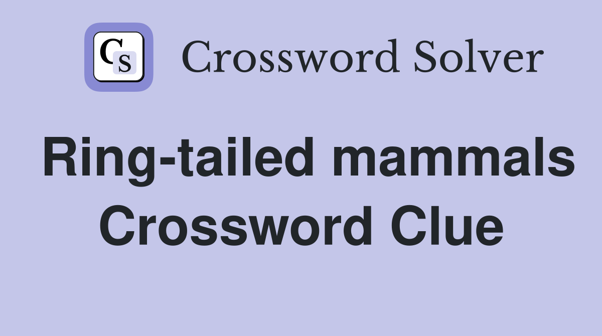 Ring-tailed mammals Crossword Clue
