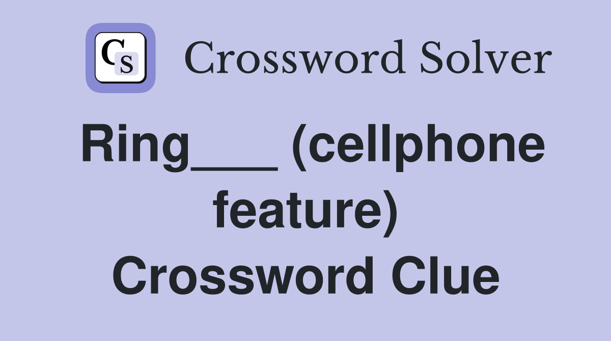 Ring___ (cellphone feature) Crossword Clue