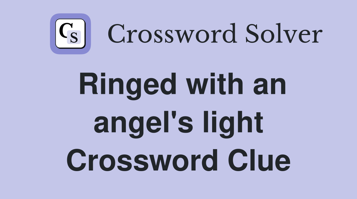 Ringed with an angel's light Crossword Clue