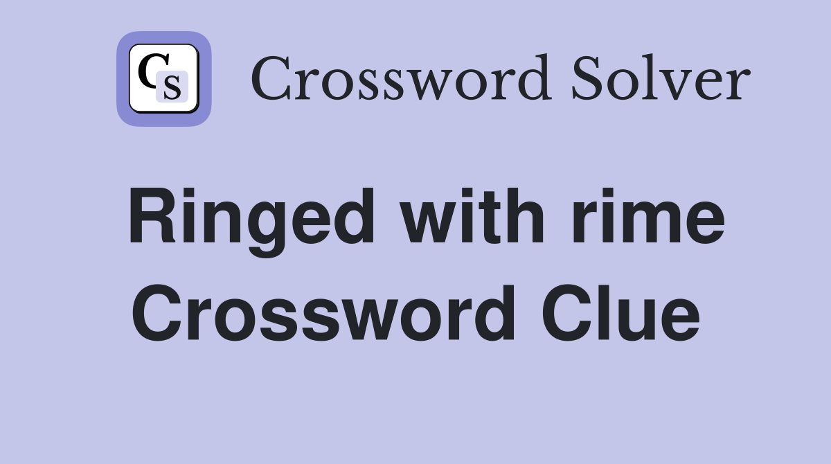Ringed with rime Crossword Clue