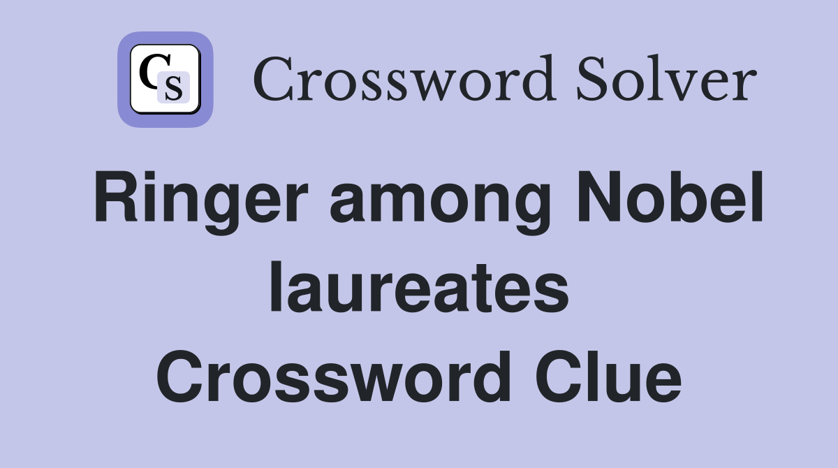Ringer among Nobel laureates Crossword Clue