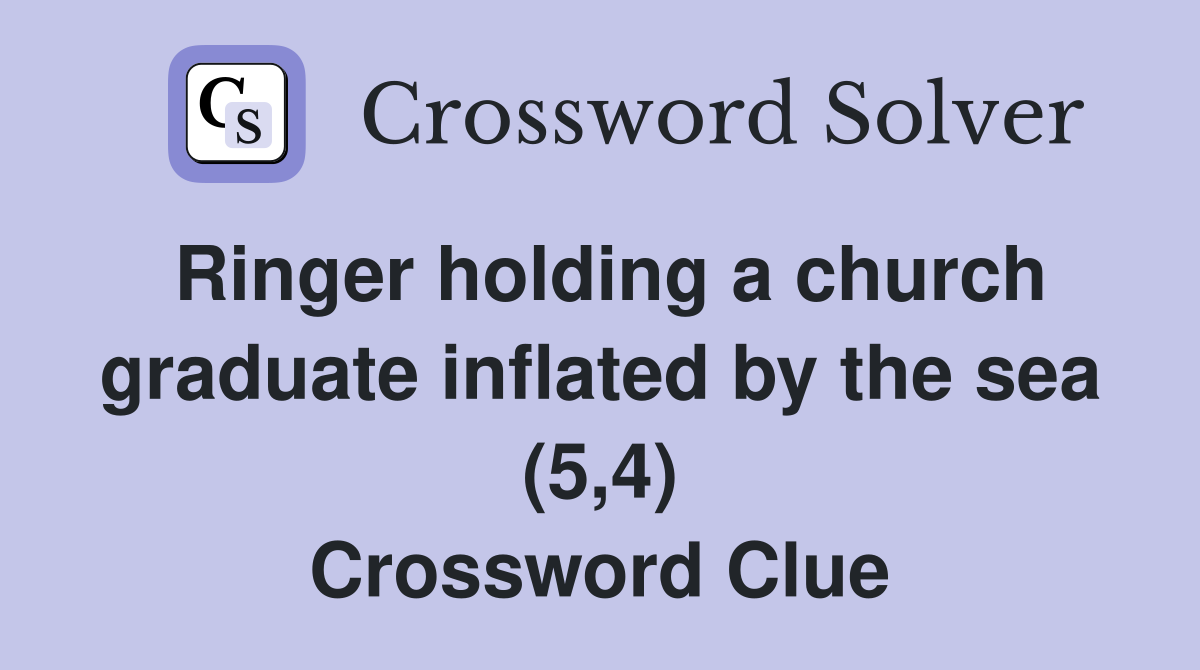 Ringer holding a church graduate inflated by the sea (5,4) Crossword Clue