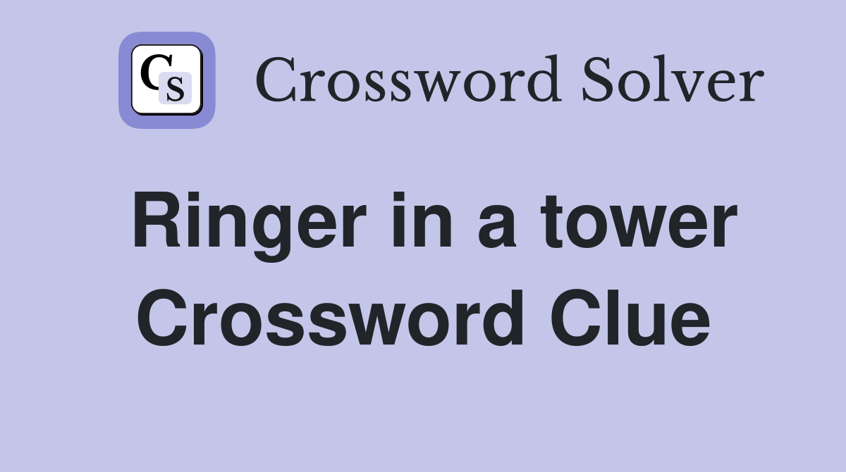 Ringer in a tower Crossword Clue