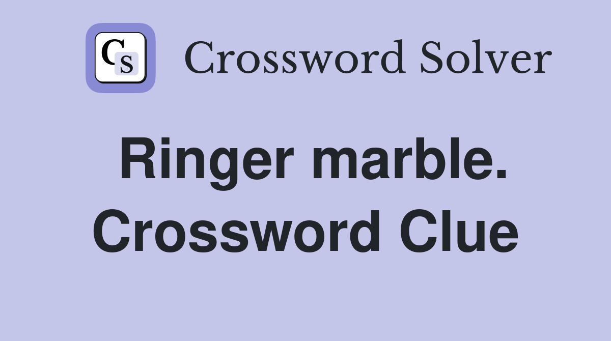 Ringer marble. Crossword Clue