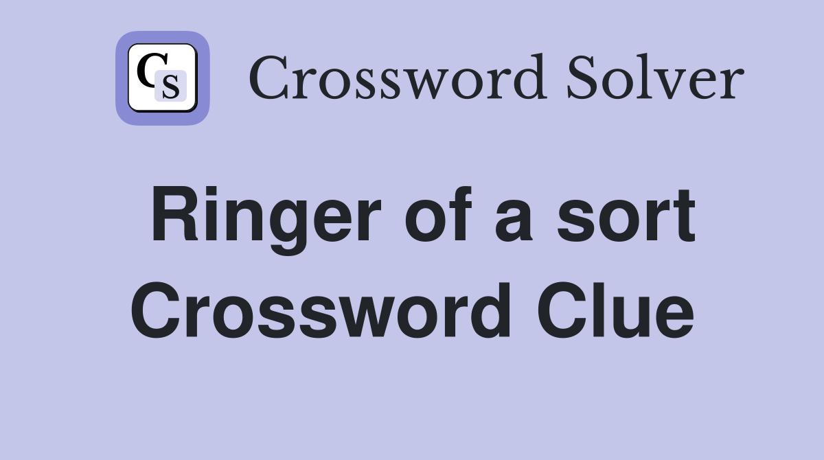 Ringer of a sort Crossword Clue