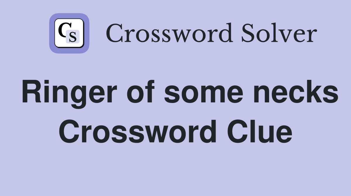 Ringer of some necks Crossword Clue
