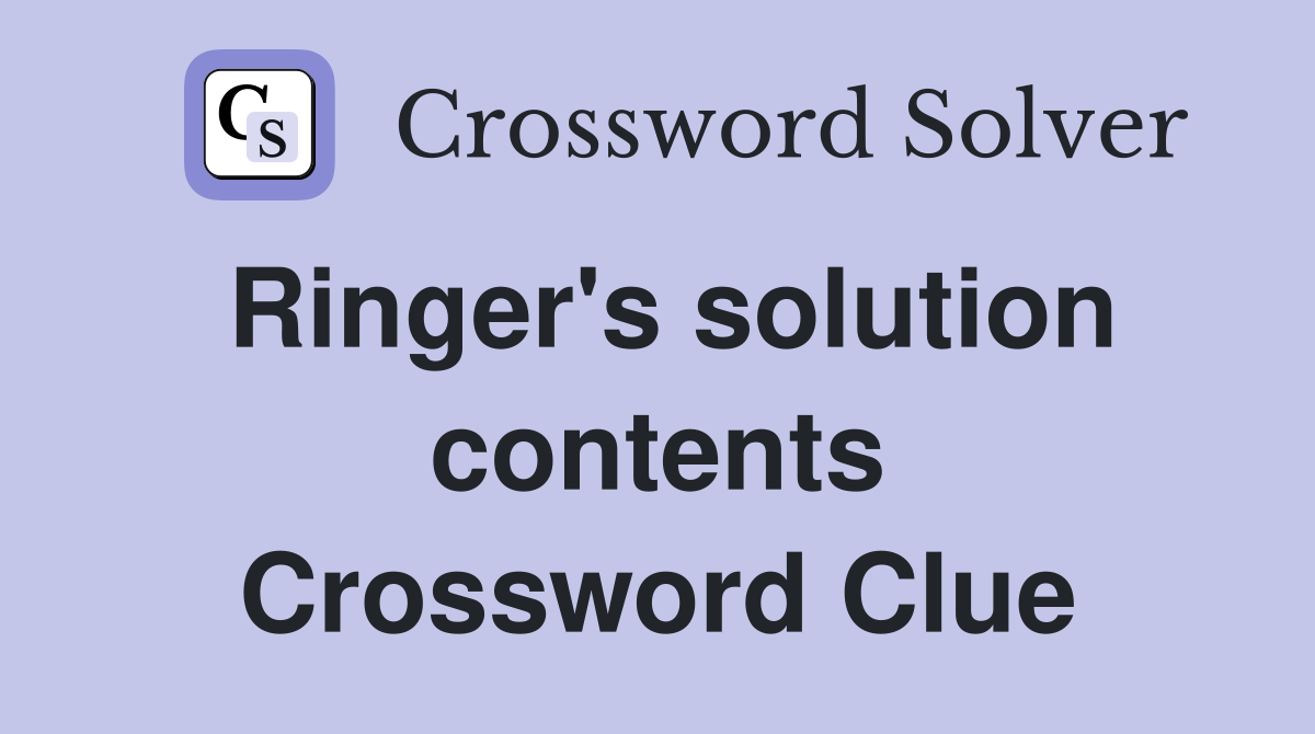 Ringer's solution contents Crossword Clue