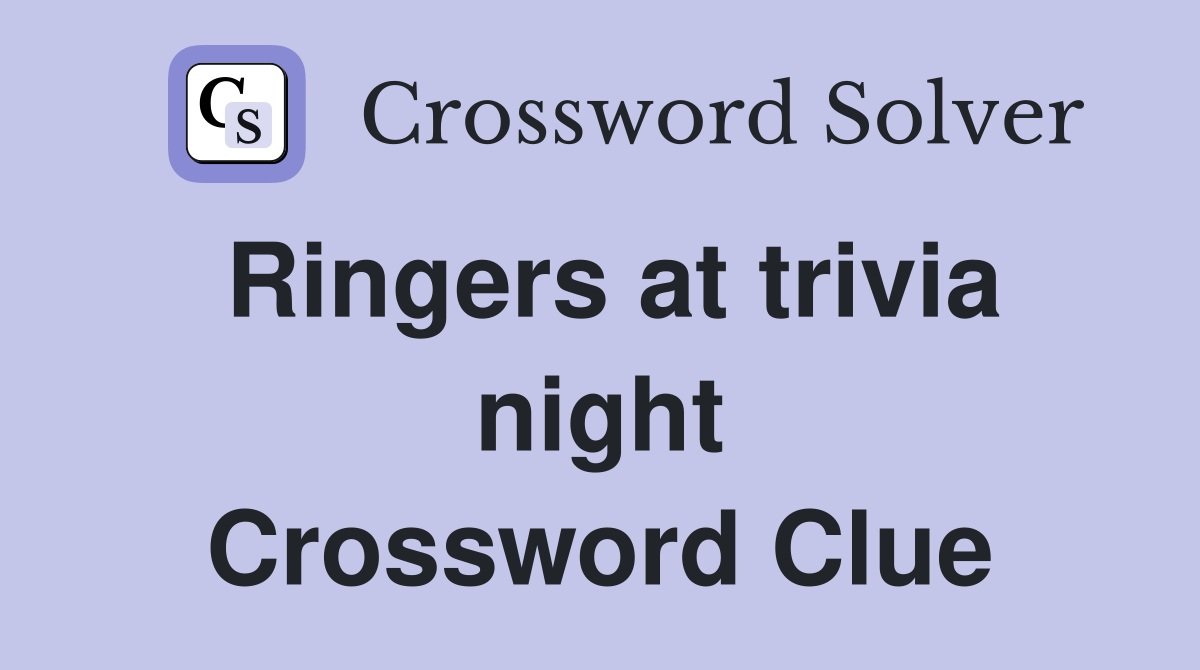 Ringers at trivia night Crossword Clue
