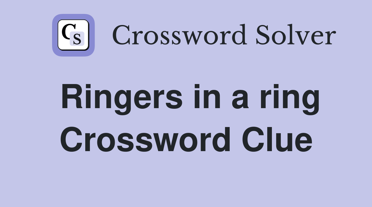 Ringers in a ring Crossword Clue