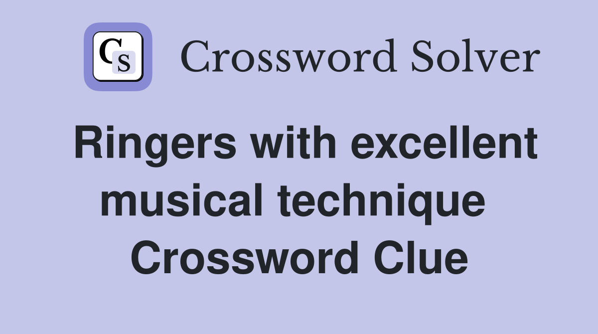 Ringers with excellent musical technique  Crossword Clue