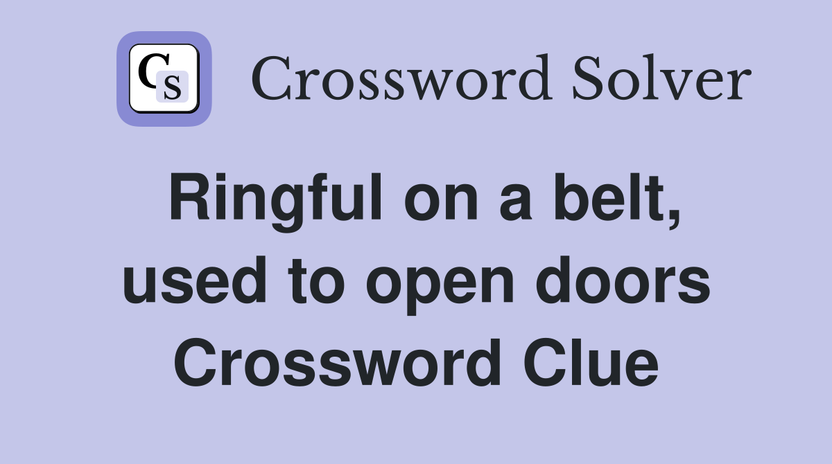 Ringful on a belt, used to open doors Crossword Clue